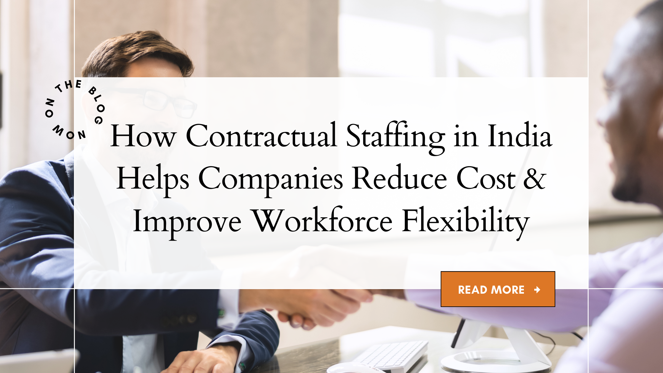 How Contractual Staffing in India Helps Companies Reduce Cost & Improve Workforce Flexibility