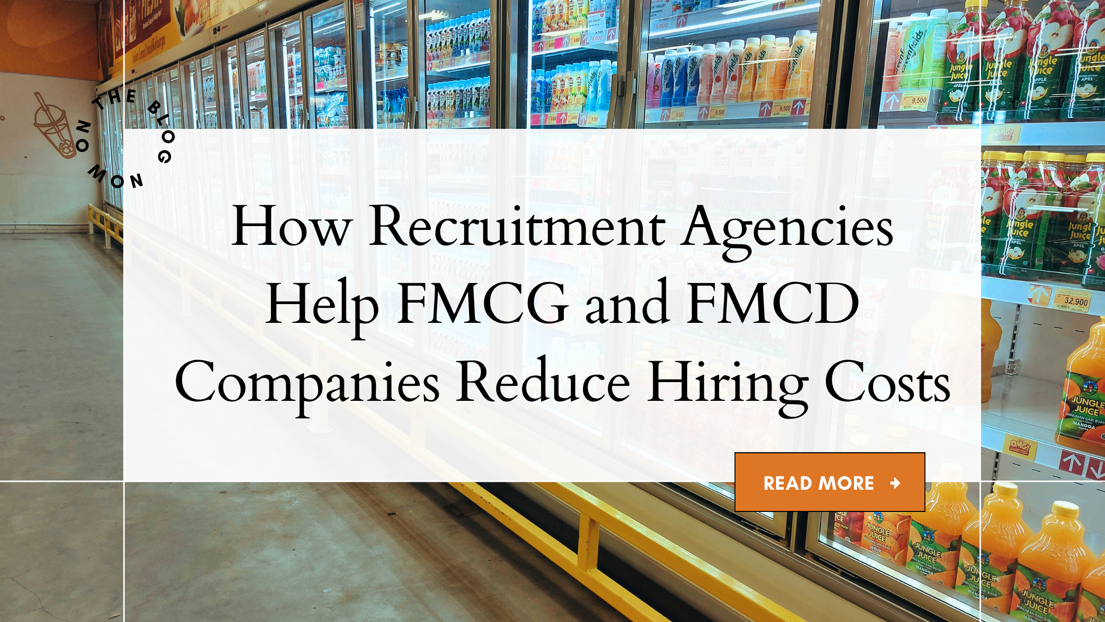 How Recruitment Agencies Help FMCG and FMCD Companies Reduce Hiring Costs